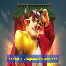 assistir vingadores dublado